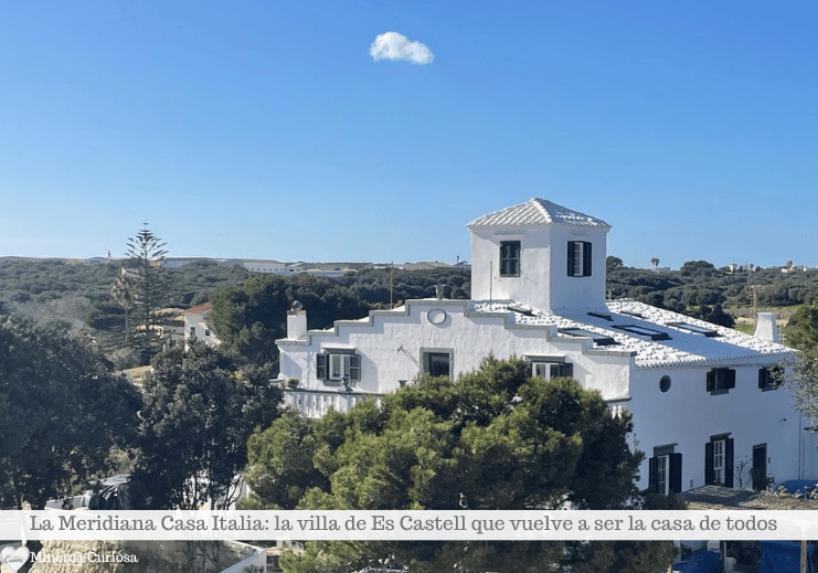 Tras una meticulosa restauración, la villa de Es Castell abre sus puertas con el nombre de La Meridiana Casa Italia